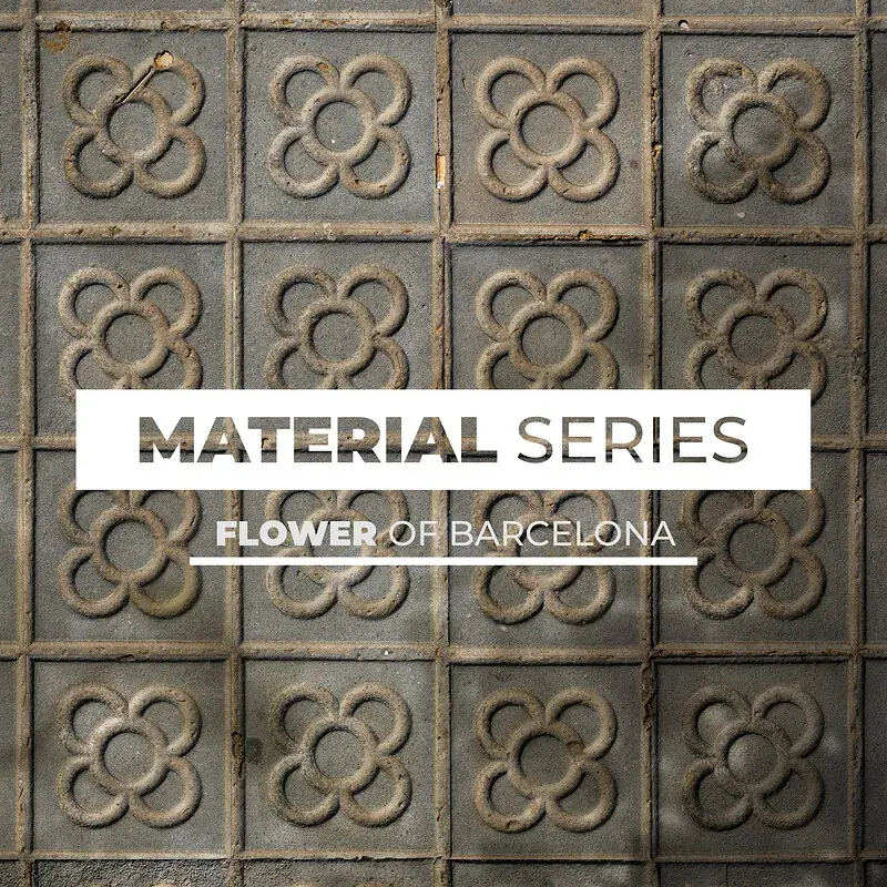 Material Series: Flower of Barcelona